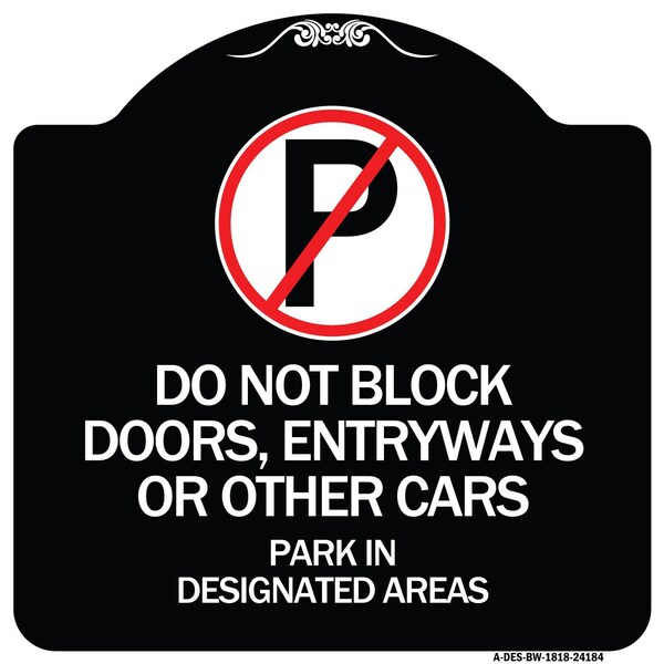 Signmission Do Not Block Doors Enter Ways or Other Cars Park in Designated Areas with No Parking, BW-1818-24184 A-DES-BW-1818-24184 - main